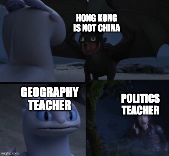 How to train your dragon 3 | HONG KONG IS NOT CHINA; GEOGRAPHY TEACHER; POLITICS TEACHER | image tagged in how to train your dragon 3,protest,freedom | made w/ Imgflip meme maker