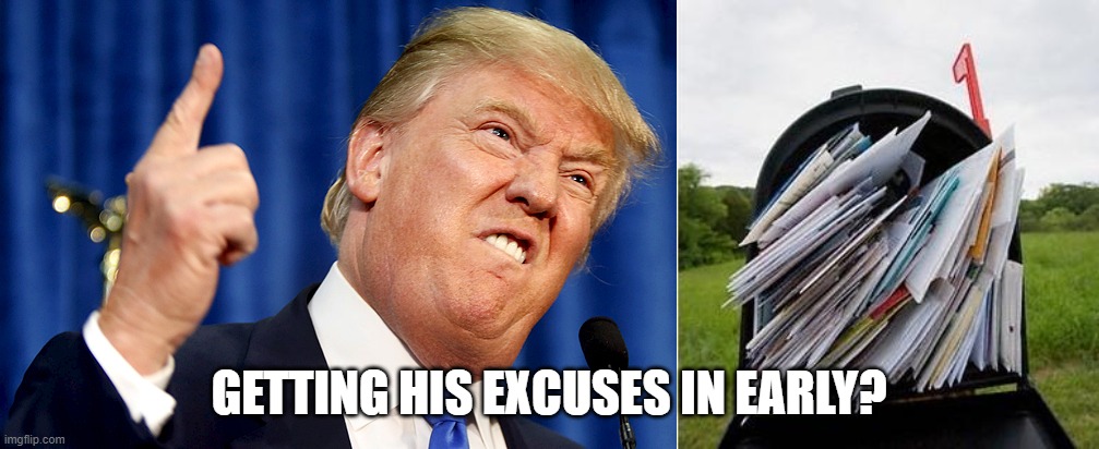 GETTING HIS EXCUSES IN EARLY? | image tagged in mailbox,donald trump | made w/ Imgflip meme maker