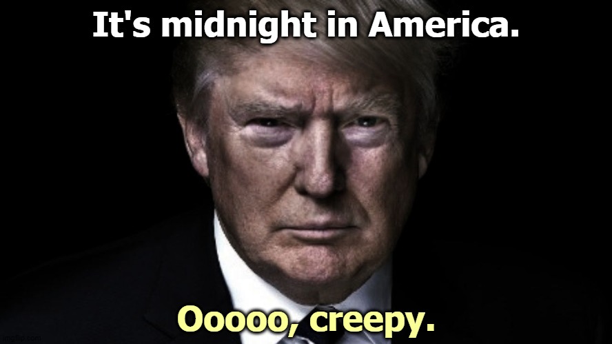 Donald Trump with his message of hope. Freddie Kruger.would be proud. | It's midnight in America. Ooooo, creepy. | image tagged in trump dark creepy crazy,trump,horror,creepy,nasty | made w/ Imgflip meme maker