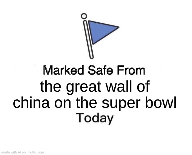 oof | the great wall of china on the super bowl | image tagged in memes,marked safe from | made w/ Imgflip meme maker