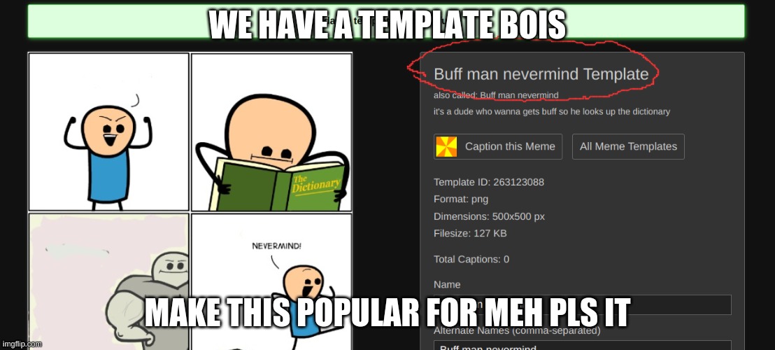 its called:  Buff man nevermind | WE HAVE A TEMPLATE BOIS; MAKE THIS POPULAR FOR MEH PLS IT | image tagged in new template | made w/ Imgflip meme maker