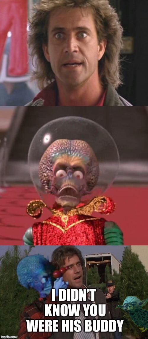 Hey Shoot Him | image tagged in riggs mars attacks lethal martin weapon,ahk ahk,wheres your buddy | made w/ Imgflip meme maker