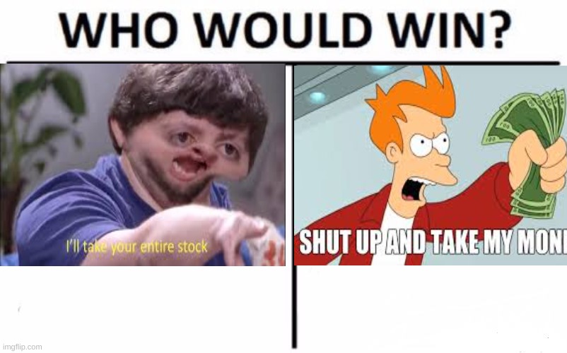 money | image tagged in jon tron ill take your entire stock,shut up and take my money fry | made w/ Imgflip meme maker