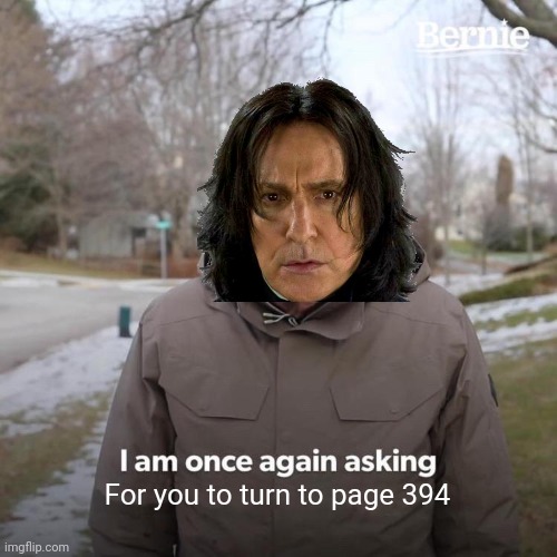 Always | For you to turn to page 394 | image tagged in memes,severus snape,snape,harry potter,i am once again asking for your financial support | made w/ Imgflip meme maker