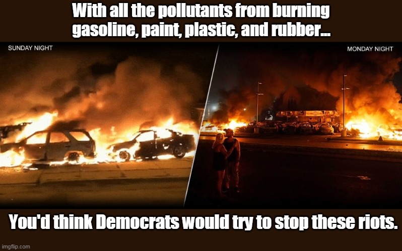 Help me Obiwan Kenosha, you're my only hope! | With all the pollutants from burning gasoline, paint, plastic, and rubber... You'd think Democrats would try to stop these riots. | image tagged in democrats,green deal,riots,kenosha,climate change,liberals | made w/ Imgflip meme maker