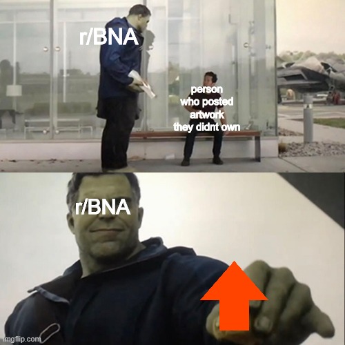 only r/BNA users will get it | r/BNA; person who posted artwork they didnt own; r/BNA | image tagged in hulk taco | made w/ Imgflip meme maker