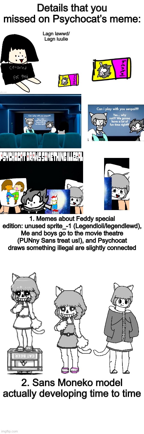 Enjoy.... that’s it | Details that you missed on Psychocat’s meme:; 1. Memes about Feddy special edition: unused sprite_-1 (Legendloli/legendlewd), Me and boys go to the movie theatre (PUNny Sans treat us!), and Psychocat draws something illegal are slightly connected; 2. Sans Moneko model actually developing time to time | image tagged in memes,funny,undertale,stream,users,easter eggs | made w/ Imgflip meme maker