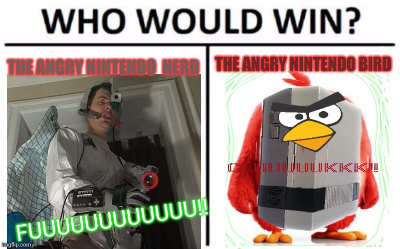 Avgn | THE ANGRY NINTENDO  NERD; THE ANGRY NINTENDO BIRD; FUUUUUUUUUUUU!! | image tagged in memes,who would win,avgn,angry birds,nintendo entertainment system | made w/ Imgflip meme maker