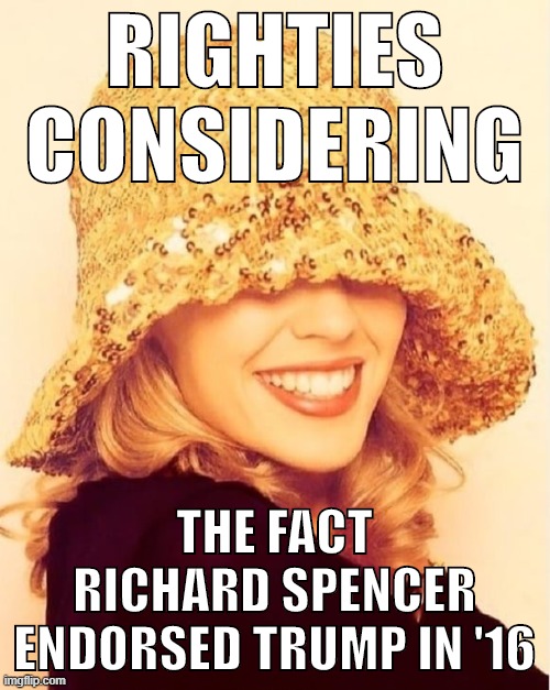 All of a sudden, Richard Spencer is MAGA's enemy. Ight man. Where have y'all been on this the last 4 years? | RIGHTIES CONSIDERING; THE FACT RICHARD SPENCER ENDORSED TRUMP IN '16 | image tagged in kylie see no evil,white supremacy,alt right,maga,conservative hypocrisy,richard spencer | made w/ Imgflip meme maker