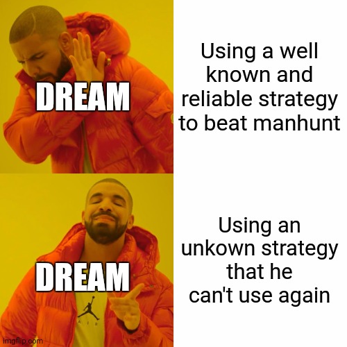 Its tru doe | Using a well known and reliable strategy to beat manhunt; DREAM; Using an unkown strategy that he can't use again; DREAM | image tagged in memes,drake hotline bling | made w/ Imgflip meme maker