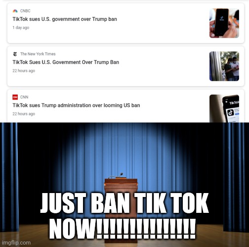 JUST BAN TIK TOK NOW!!!!!!!!!!!!!!! | image tagged in empty podium | made w/ Imgflip meme maker