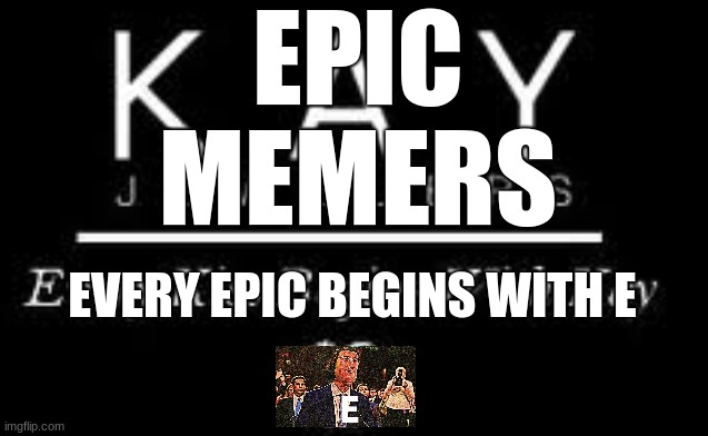 epic memers | EPIC
MEMERS; EVERY EPIC BEGINS WITH E | image tagged in epic,jewelry,gamers | made w/ Imgflip meme maker