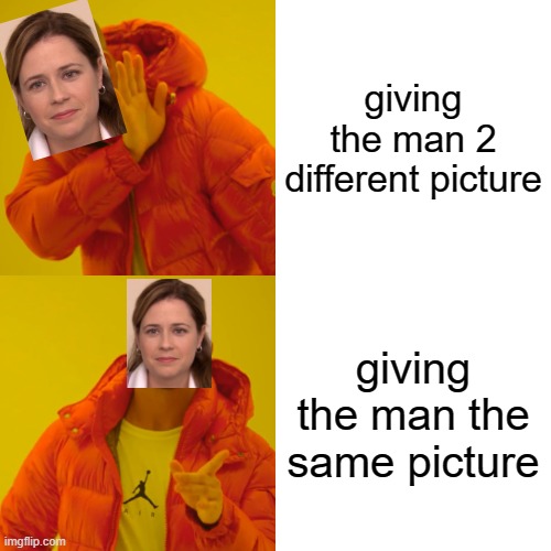 they're the same picture crossover | giving the man 2 different picture; giving the man the same picture | image tagged in memes,drake hotline bling,they're the same picture | made w/ Imgflip meme maker