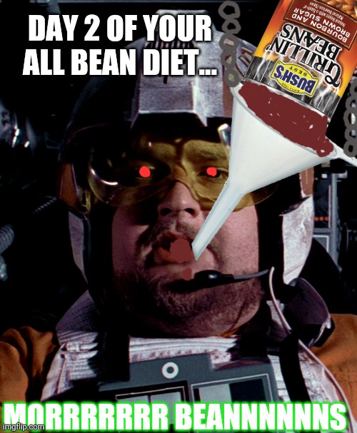 Porkins loves beans! | DAY 2 OF YOUR ALL BEAN DIET... MORRRRRRR BEANNNNNNS | image tagged in star wars,star wars porkins,beans | made w/ Imgflip meme maker
