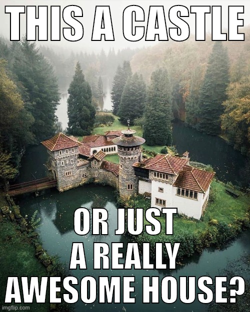 Turelbaach "Castle," Luxembourg. | THIS A CASTLE; OR JUST A REALLY AWESOME HOUSE? | image tagged in majestic castle,house,castle,cool,awesome,europe | made w/ Imgflip meme maker