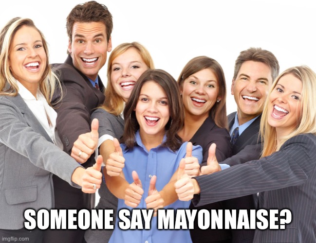 White People | SOMEONE SAY MAYONNAISE? | image tagged in white people | made w/ Imgflip meme maker