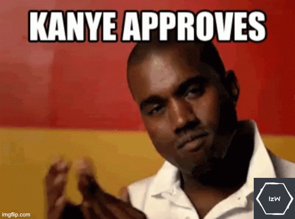 image tagged in kanye west approves | made w/ Imgflip meme maker
