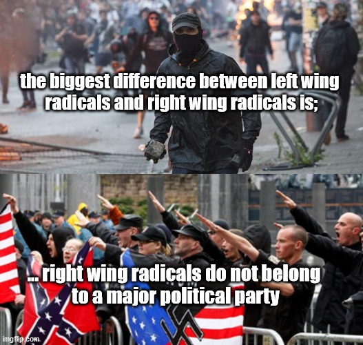 homeless radicals | the biggest difference between left wing 
radicals and right wing radicals is;; ... right wing radicals do not belong 
to a major political party | image tagged in leftwing radicalism | made w/ Imgflip meme maker