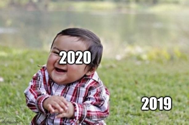 2020 before it came | 2020; 2019 | image tagged in memes,evil toddler | made w/ Imgflip meme maker