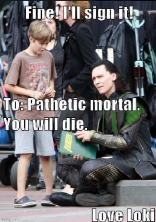 Loki hates Autographs | image tagged in marvel,loki,memes | made w/ Imgflip meme maker