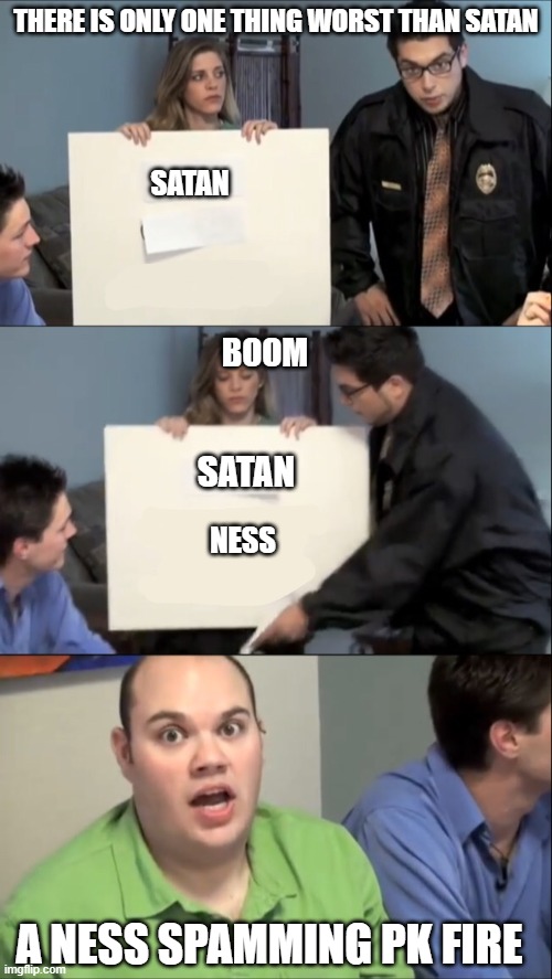 I'm telling you, Ness is the demon child of satan | THERE IS ONLY ONE THING WORST THAN SATAN; SATAN; BOOM; SATAN; NESS; A NESS SPAMMING PK FIRE | image tagged in super smash bros | made w/ Imgflip meme maker