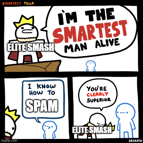 i know how to ... SPAM! | ELITE SMASH; SPAM; ELITE SMASH | image tagged in super smash bros,spammers | made w/ Imgflip meme maker