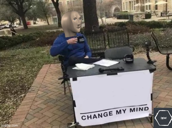 Change My Mind Meme Man Blank Meme Template