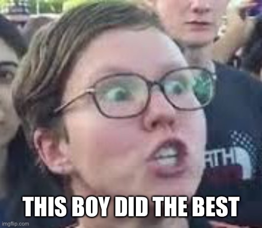 SJW | THIS BOY DID THE BEST | image tagged in sjw | made w/ Imgflip meme maker