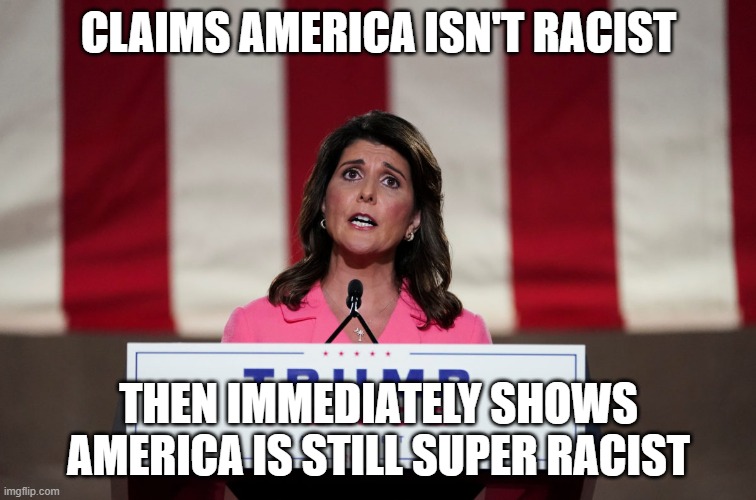 CLAIMS AMERICA ISN'T RACIST; THEN IMMEDIATELY SHOWS AMERICA IS STILL SUPER RACIST | made w/ Imgflip meme maker