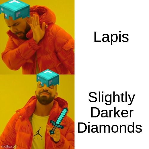 MemeCraft | Lapis; Slightly Darker Diamonds | image tagged in memes,drake hotline bling | made w/ Imgflip meme maker