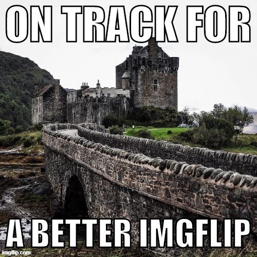 The name Eilean Donan, or island of Donan, is most probably called after the 6th century Irish Saint, Bishop Donan. | image tagged in on track for a better imgflip,castle,imgflipper,election,imgflip humor,surreal | made w/ Imgflip meme maker