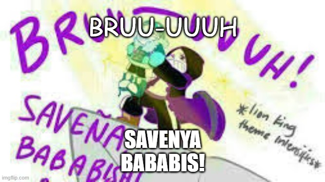 Oh- | BRUU-UUUH; SAVENYA
BABABIS! | image tagged in undertale | made w/ Imgflip meme maker