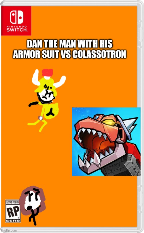 This is a event in battle racing stars | DAN THE MAN WITH HIS ARMOR SUIT VS COLASSOTRON | image tagged in nintendo switch cartridge case,dan the man,battle racing stars,colassotron | made w/ Imgflip meme maker