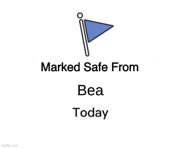 Marked Safe From | Bea | image tagged in memes,marked safe from | made w/ Imgflip meme maker