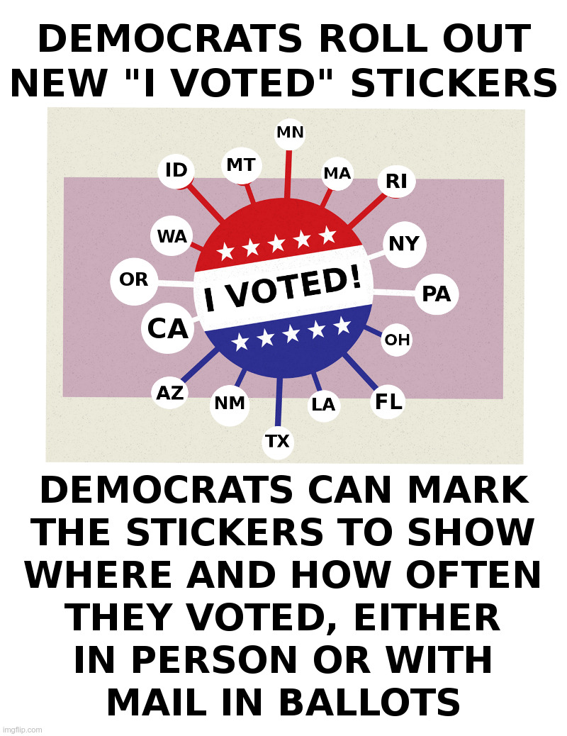 Democrats Roll Out New "I Voted" Sticker | image tagged in democrats,voters,stickers,mail,ballots,voter fraud | made w/ Imgflip meme maker