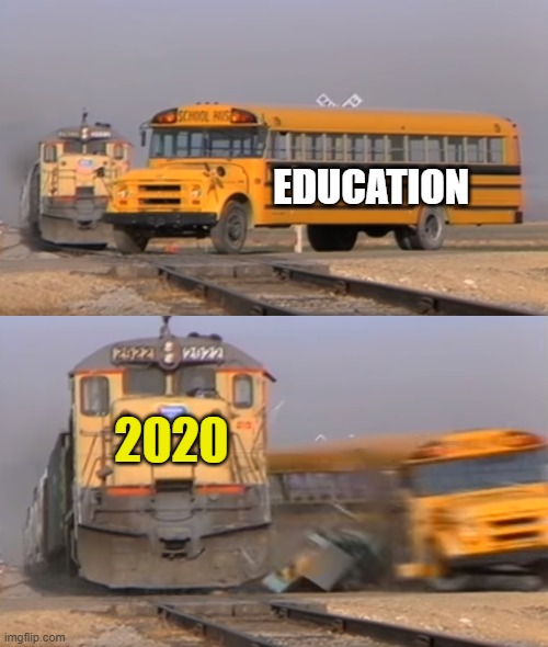 2020 for president! | EDUCATION; 2020 | image tagged in a train hitting a school bus,memes,nonsense campaign,2020,education | made w/ Imgflip meme maker