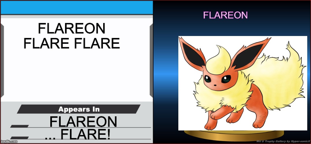 FLAREON TROPHY | FLAREON; FLAREON FLARE FLARE; FLAREON; ... FLARE! | image tagged in funny,memes | made w/ Imgflip meme maker