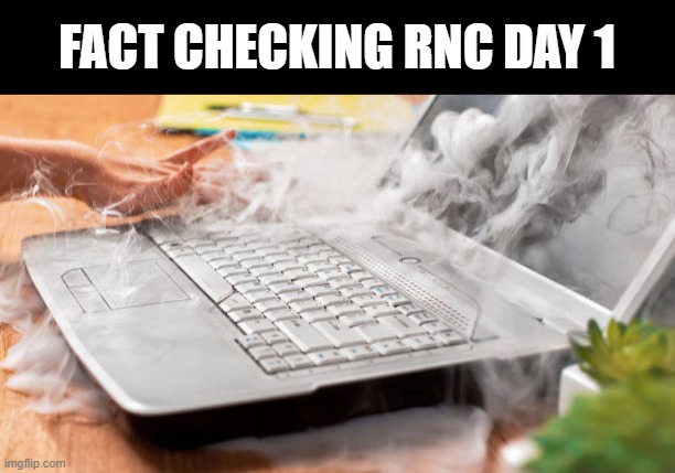 She can't take much more Captain! | FACT CHECKING RNC DAY 1 | image tagged in memes,smoking computer,rnc convention,fact check | made w/ Imgflip meme maker