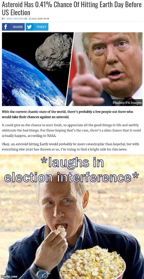 well damn if this entire year ain't shaping up to do Putin's work for him | *laughs in election interference* | image tagged in putin popcorn,2020 elections,uh oh,2020 sucks,putin,asteroid | made w/ Imgflip meme maker