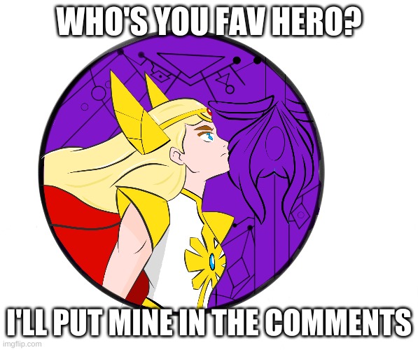 WHO'S YOU FAV HERO? I'LL PUT MINE IN THE COMMENTS | made w/ Imgflip meme maker