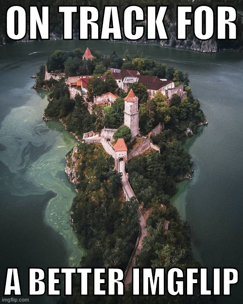 Zvikov Castle, Czechia. That's Czech Republic, apparently. | ON TRACK FOR; A BETTER IMGFLIP | image tagged in zvikov castle,europe,meanwhile on imgflip,castle,imgflipper,imgflip community | made w/ Imgflip meme maker