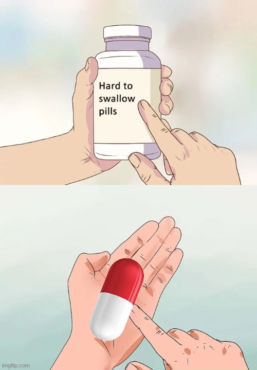 buge | image tagged in memes,hard to swallow pills | made w/ Imgflip meme maker