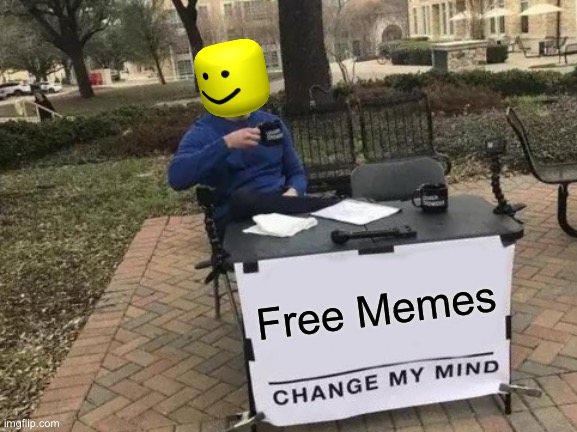 Change My Mind | Free Memes | image tagged in memes,change my mind | made w/ Imgflip meme maker