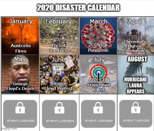 I fixed the calendar for the disasters | AUGUST; HURRICANE LAURA APPEARS | image tagged in 2020 | made w/ Imgflip meme maker