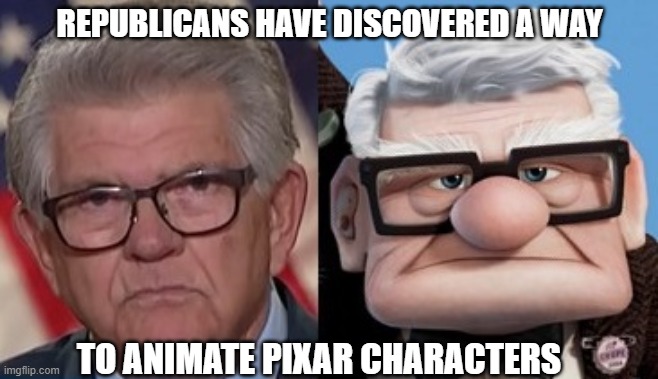 UP? | REPUBLICANS HAVE DISCOVERED A WAY; TO ANIMATE PIXAR CHARACTERS | image tagged in republicans | made w/ Imgflip meme maker