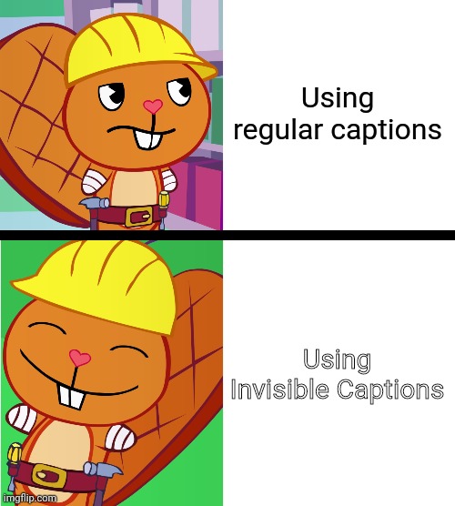 Invisible Captions! | Using regular captions; Using Invisible Captions | image tagged in handy format htf meme,memes,captions,relatable,drake hotline bling | made w/ Imgflip meme maker