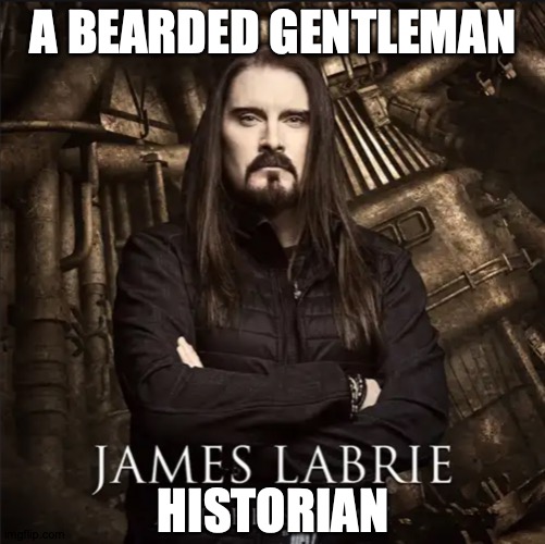 James Is Tragically Type-Cast | A BEARDED GENTLEMAN; HISTORIAN | image tagged in memes,james,the count,history | made w/ Imgflip meme maker