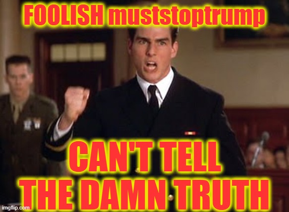 FOOLISH muststoptrump CAN'T TELL THE DAMN TRUTH | made w/ Imgflip meme maker