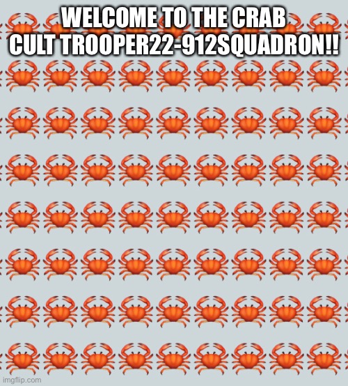 Welcome!! | WELCOME TO THE CRAB CULT TROOPER22-912SQUADRON!! | made w/ Imgflip meme maker