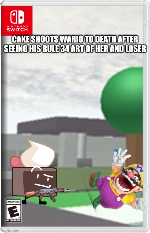 Wario kinda deserved it | CAKE SHOOTS WARIO TO DEATH AFTER SEEING HIS RULE 34 ART OF HER AND LOSER | image tagged in wario dies,wario,bfb,cake,memes | made w/ Imgflip meme maker